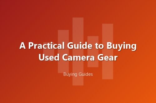 A Practical Guide to Buying Used Camera Gear