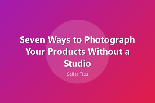 Seven Ways to Photograph Your Products Without a Studio