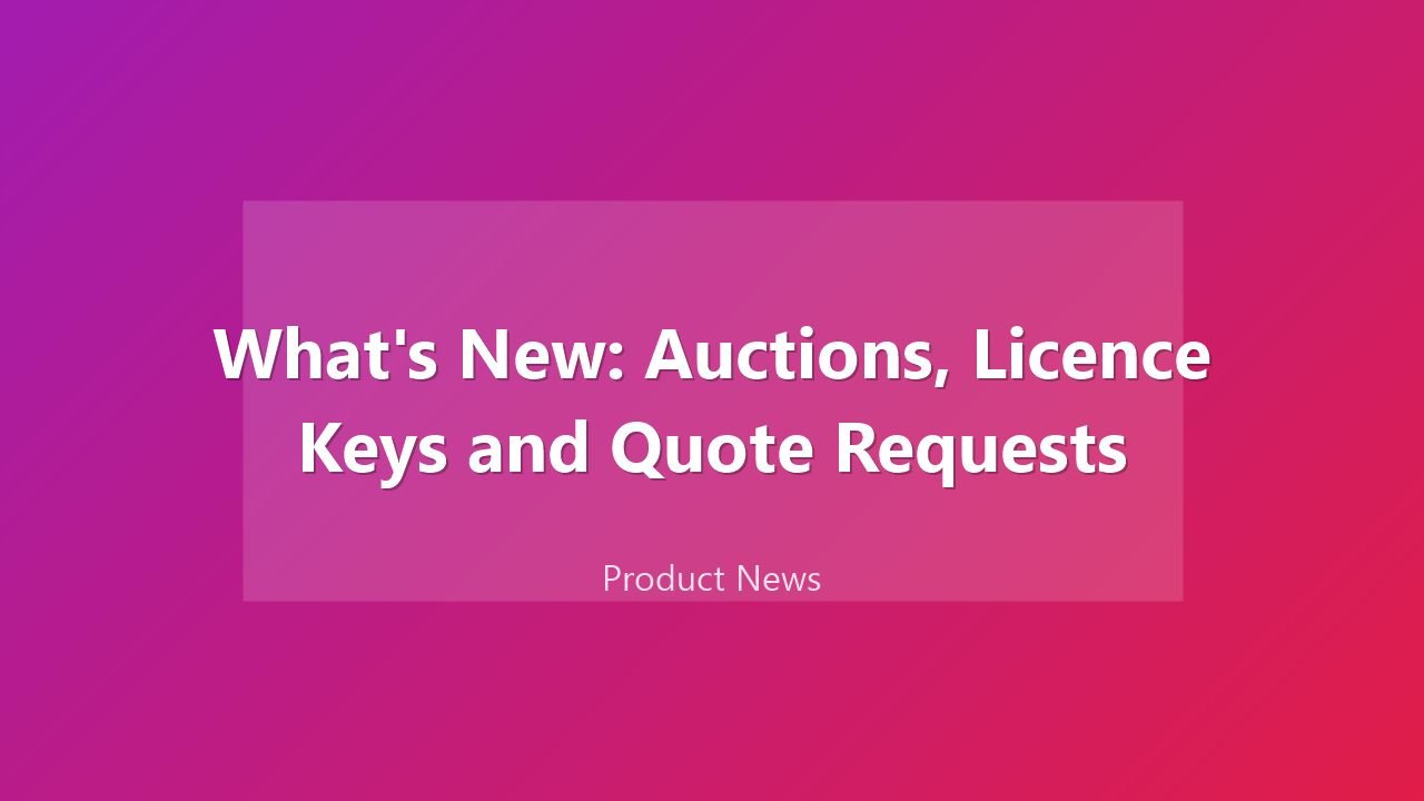 What's New: Auctions, Licence Keys and Quote Requests